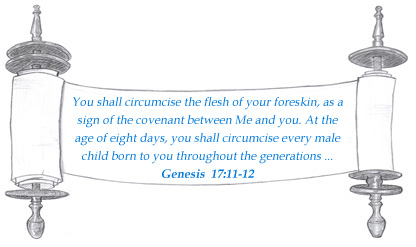 You shall circumcise the flesh of your foreskin, as a sign of the covenant between Me and you. At the age of eight days, you shall circumcise every male child born to you throughout the generations ... Genesis  17:11-12